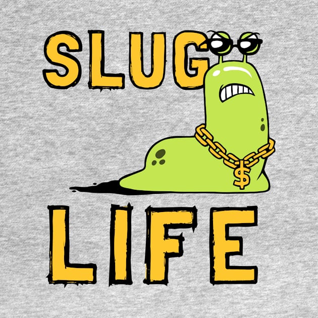 Slug Life by dumbshirts